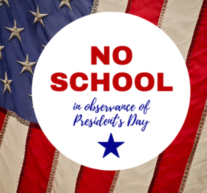Flag back ground that says No School in red capital letters and cursive blue writting that says in observation of President's day with a blue star