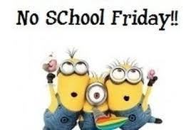 Minions celebrating with words that say No School Friday 