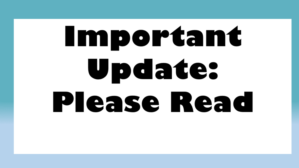 white background with blue boarder that says: Important Update: Please Read